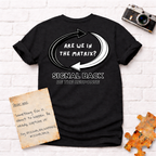 "Are we in the Matrix?" Signal Back Tee