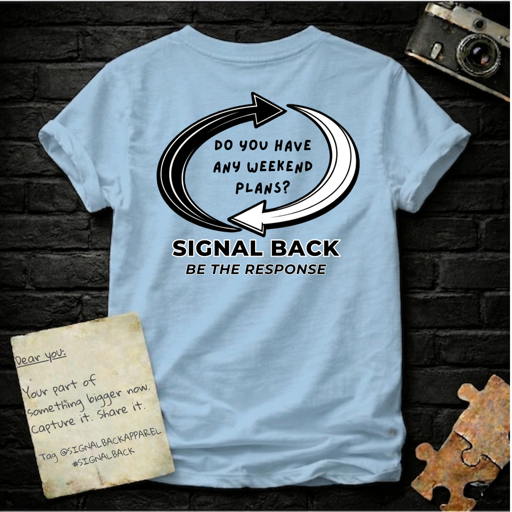 "Do you have any weekend plans? " Signal Back Tee